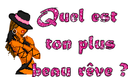 # Kel Est tOn PlUs bO rêVe???#